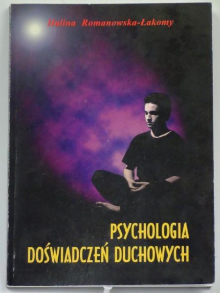 Romanowska-Łakomy Halina - Psychologia doświadczeń duchowych
