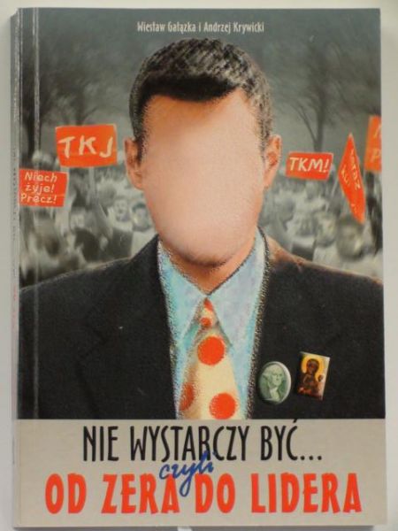 Gałązka Wiesław, Krywicki Andrzej - Nie wystarczy być... czyli od zera do lidera