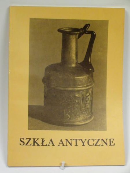 Chrzanowska Anna (opr.) - Szkła antyczne