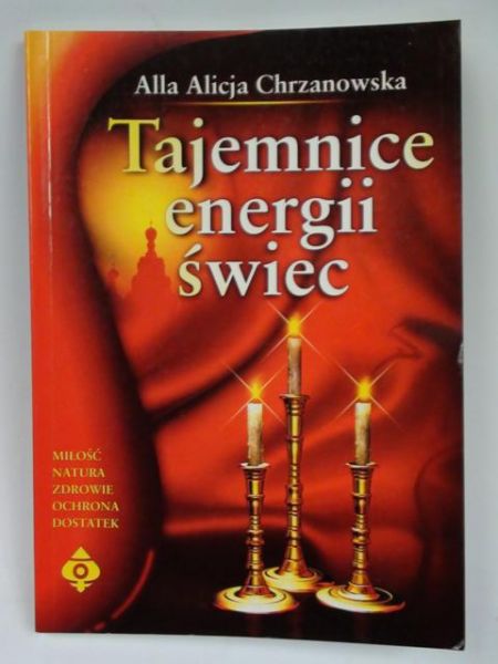 Chrzanowska Alla Alicja - Tajemnice energii świec