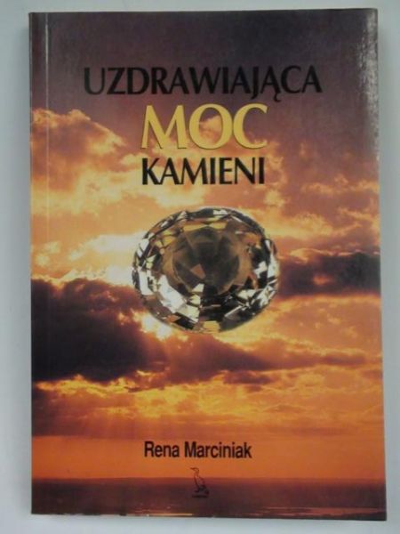 Marciniak Rena - Uzdrawiająca moc kamieni