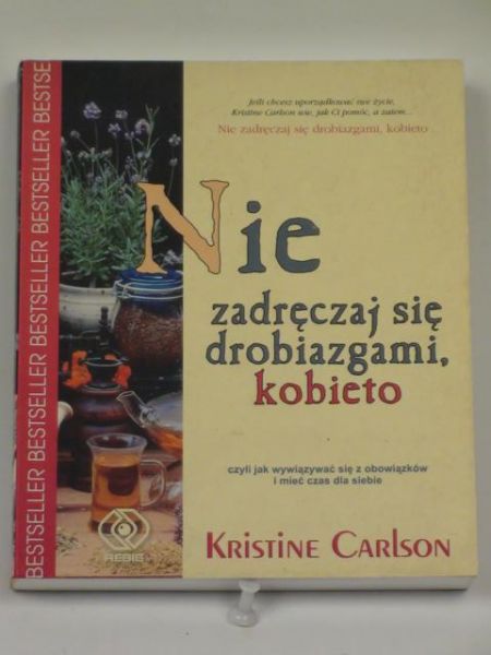 Carlson Kristine - Nie zadręczaj się drobiazgami, kobieto