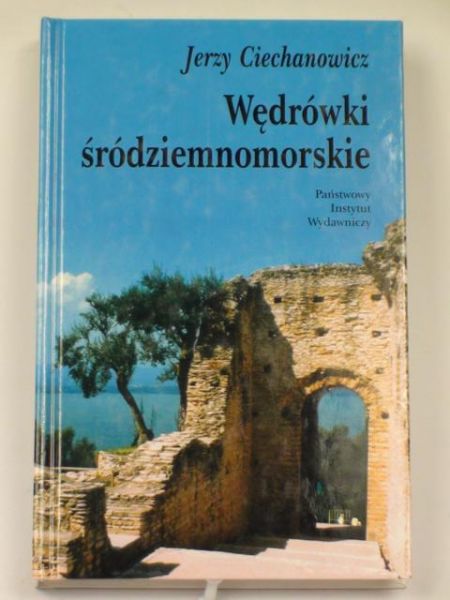 Ciechanowicz Jerzy - Wędrówki śródziemnomorskie