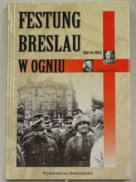 Ahlfen Hans, Niehoff Hermann - Festung Breslau w ogniu