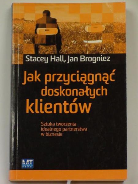 Hall S., Brogniez J. - Jak przyciągnąć doskonałych klientów