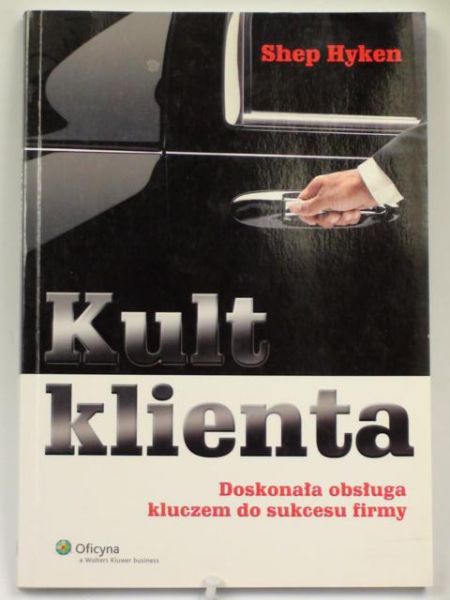 Kult klienta. Doskonała obsługa kluczem do sukcesu firmy