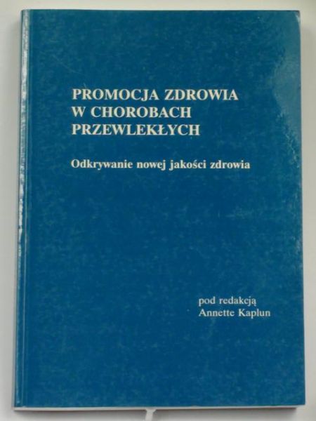 Kaplun Annette (red.) - Promocja zdrowia w chorobach przewlekłych