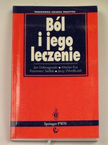 Dobrogowski J., Kuś M. - Ból i jego leczenie