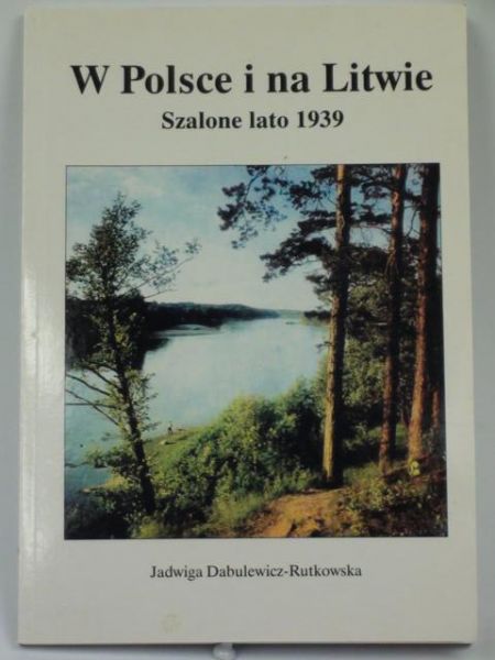 W Polsce i na Litwie. Szalone lato 1939