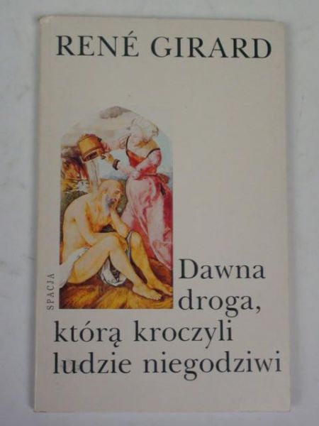 Girard Rene - Dawna droga, którą kroczyli ludzie niegodziwi