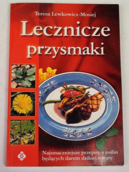 Lewkowicz-Mosiej Teresa - Lecznicze przysmaki