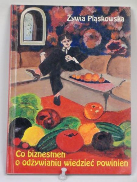 Pląskowska Żywia - Co biznesmen o odżywianiu wiedzieć powinien