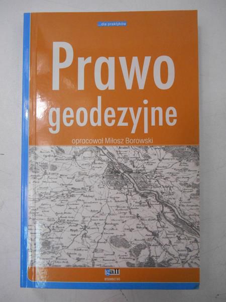 Borowski Miłosz (opr.) - Prawo geodezyjne