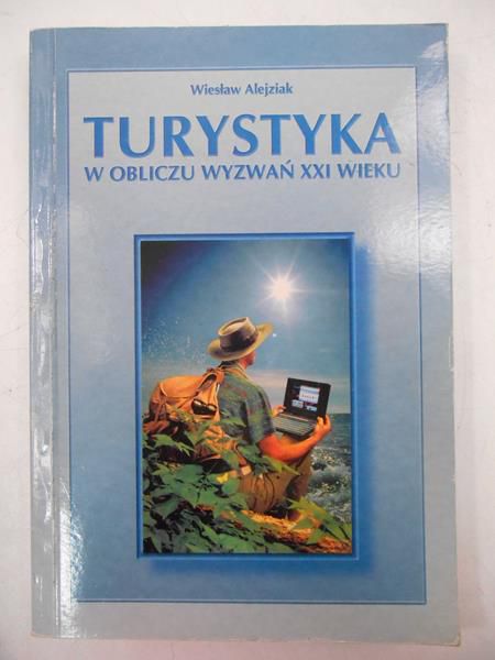Alejziak Wiesław - Turystyka w obliczu wyzwań XXI wieku