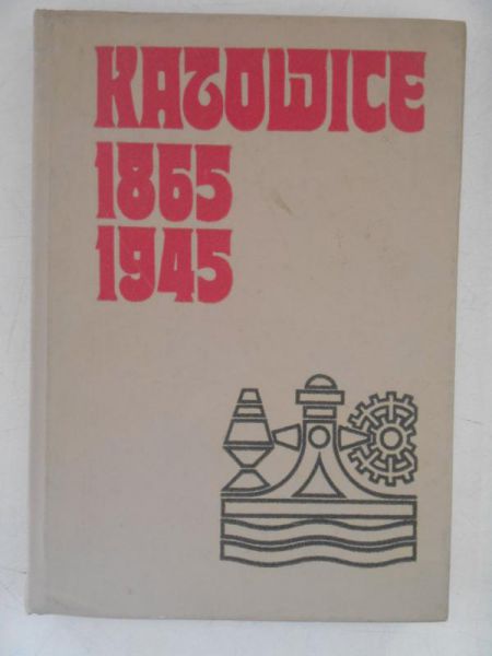 Katowice 1865-1945. Zarys rozwoju miasta