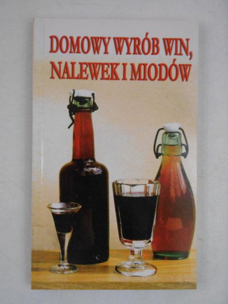 Adamscy Elżbieta i Krzysztof - Domowy wyrób win, nalewek i miodów