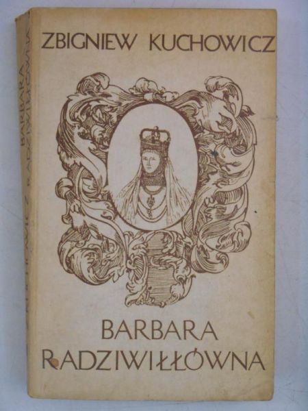 Kuchowicz Zbigniew - Barbara Radziwiłłówna