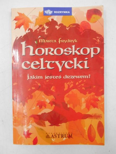 Frydryk Marta - Horoskop celtycki jakim jesteś drzewem?