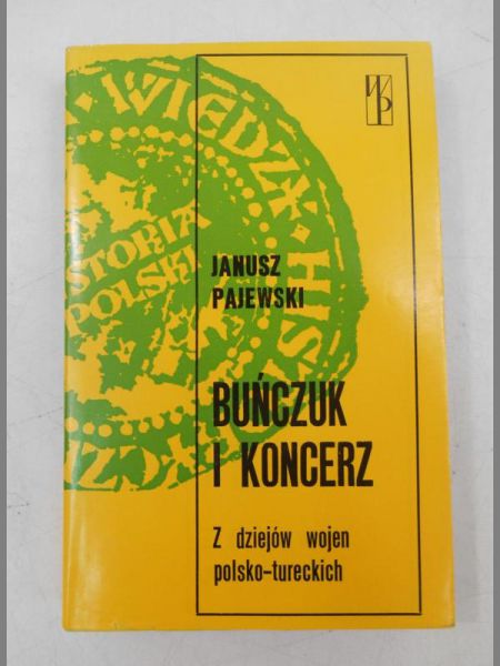Pajewski Janusz  -  Buńczuk i koncerz. Z dziejów wojen polsko-tureckich
