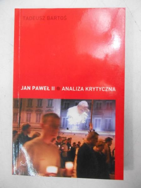 Bartoś Tadeusz - Jan Paweł II. Analiza krytyczna