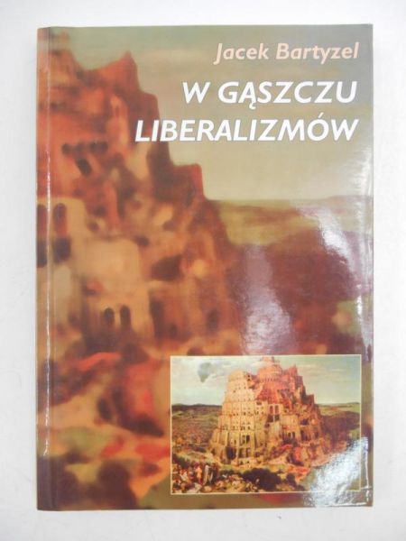 Bartyzel Jacek - W gąszczu liberalizmów