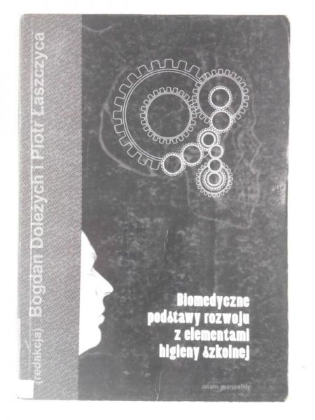 Doleżych Bogdan (red.) - Biomedyczne podstawy rozwoju z elementami higieny szkolnej