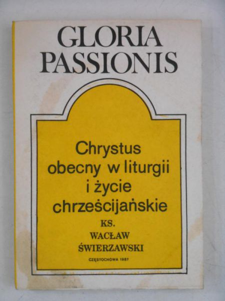 Gloria Passionis. Chrystus obecny w liturgii i życie chrześcijańskie