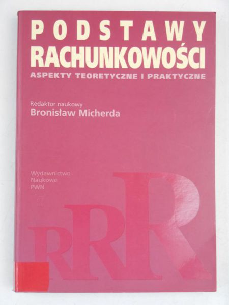Micherda Bronisław (red.) - Podstawy rachunkowości. Aspekty teoretyczne i praktyczne