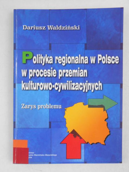 Polityka regionalna w Polsce w procesie przemian kulturowo-cywilizacyjnych