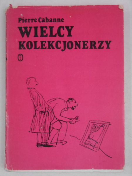 Cabanne Pierre - Wielcy kolekcjonerzy