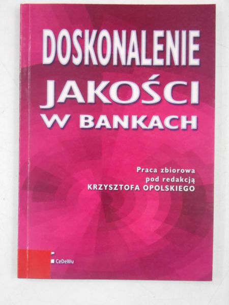 Opolski Krzysztofa (red.) - Doskonalenie jakości w bankach
