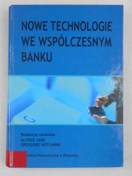 Janc Alfred (red.) - Nowe technologie we współczesnym banku