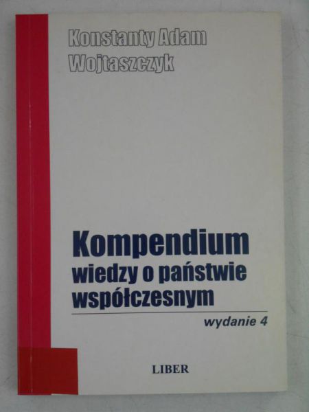 Wojtaszczyk Konstanty Adam - Kompendium wiedzy o państwie współczesnym