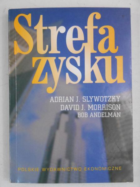 Slywotzky Adrian J. - Strefa Zysku Strategiczne modele działalności