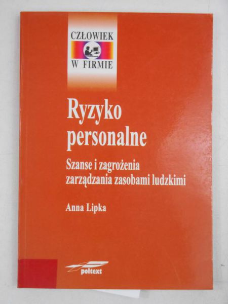 Ryzyko personalne. Szanse i zagrożenia zarządzania zasobami ludzkimi
