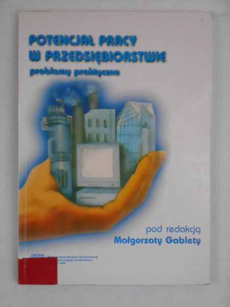 Gableta Małgorzata (red.) -  Potencjał pracy w przedsiębiorstwie