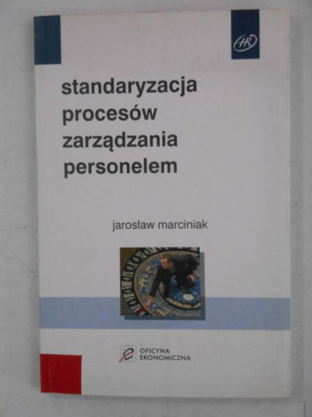 Marciniak Jarosław - Standaryzacja procesów zarządzania personelem