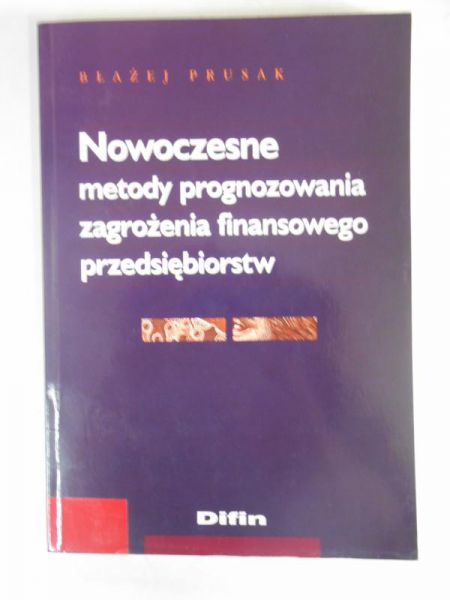 Prusak Błażej - Nowoczesne metody prognozowania zagrożenia finansowego przedsiębiorstw