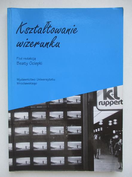 Ociepka Beata (red.) - Kształtowanie wizerunku