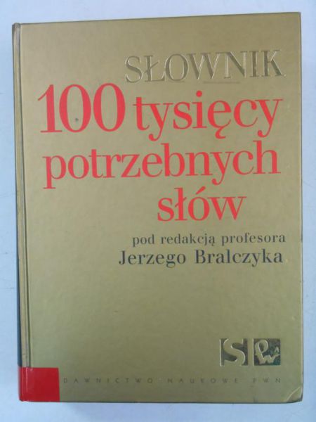 Bralczyk Jerzy (red.) - Słownik 100 tysięcy potrzebnych słów