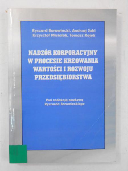 Nadzór korporacyjny w procesie kreowania wartosci i rozwoju przedsiębiorstwa