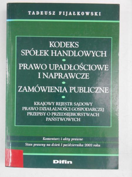 Fijałkowski Tadeusz - Kodeks spółek handlowych. Prawo upadłościowe i naprawcze. Zamówienia publiczne
