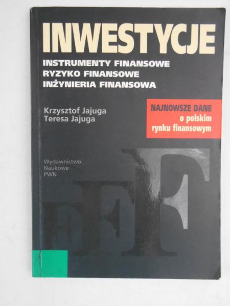 Inwestycje. Instrumenty finansowe, aktywa niefinansowe, ryzyko finansowe, inżynieria finansowa
