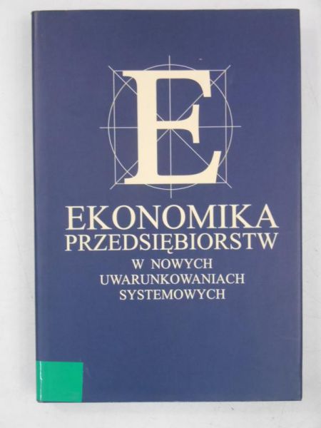 Kitowski Jerzy (red.) - Ekonomika przedsiębiorstw w nowych uwarunkowaniach systemowych