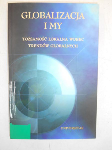Piekarski Romuald (red.) - Globalizacja i my. Tożsamość lokalna wobec trendów globalnych