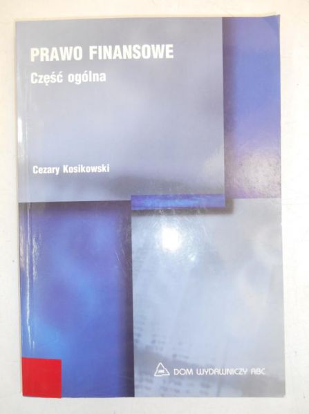 Kosikowski Cezary - Prawo finansowe. Część ogólna