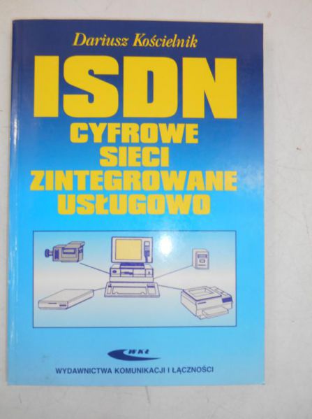 Kościelnik Dariusz - ISDN. Cyfrowe sieci zintegrowane usługowo