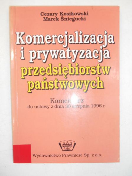 Kosikowski Cezary - Komercjalizacja i prywatyzacja przedsiębiorstw państwowych