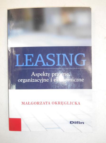 Leasing. Aspekty prawne, organizacyjne i ekonomiczne