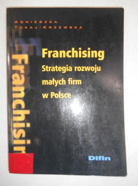 Franchising. Strategia rozwoju małych firm w Polsce